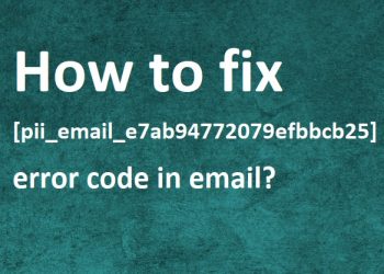 How To Fix Error Code in [pii_email_e7ab94772079efbbcb25]