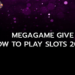 Megagame give away how to play slots 2022 edition
